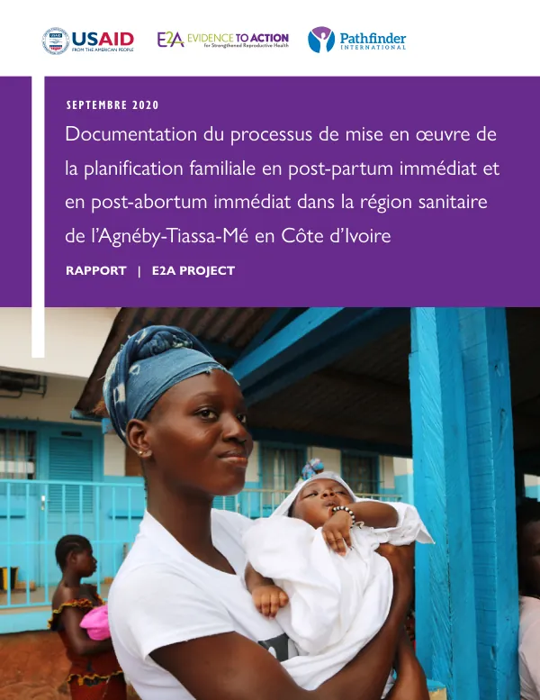 Documentation du processus de mise en œuvre de la planification familiale en post-partum immédiat et en post-abortum immédiat dans la région sanitaire de l'Agnéby-Tiassa-Mé en Côte d'Ivoire