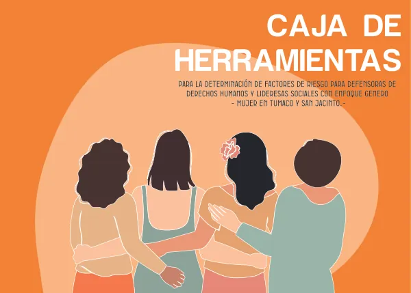 Caja de herramientas para la determinación de factores de riesgo para defensoras de derechos humanos y lideresas sociales con enfoque de género-mujer en Tumaco y San Jacinto