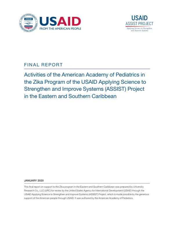 Final Report: Activities of the American Academy of Pediatrics in the Zika Program of the USAID Applying Science to Strengthen and Improve Systems (ASSIST) Project in the Eastern and Southern Caribbean