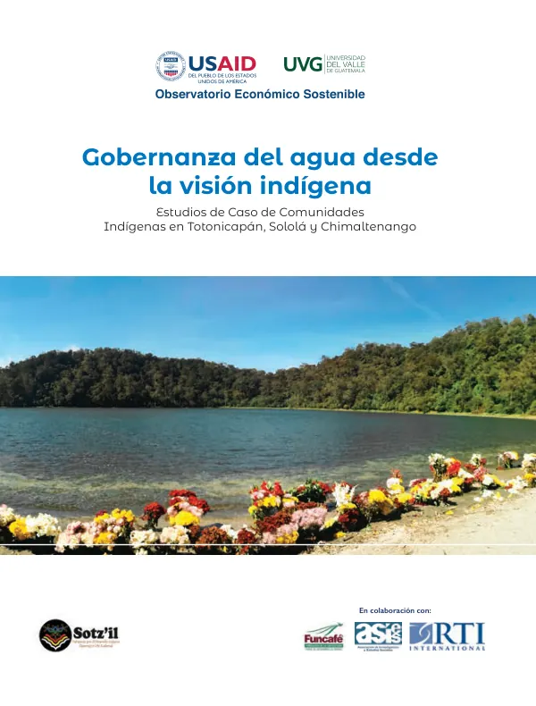 Gobernanza del agua desde la visión indígena: Estudios de Caso de Comunidades Indígenas en Totonicapán, Sololá y Chimaltenango
