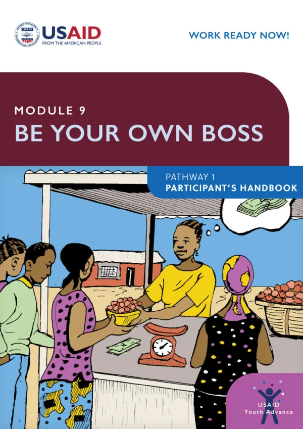 Module 9: Be Your Own Boss Participant’s Handbook Work Ready Now | USAID Youth Advance – Pathway 1 | Liberia