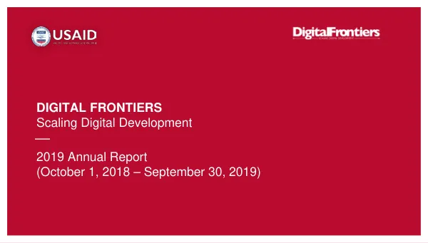 DIGITAL FRONTIERS Scaling Digital Development at USAID 2019 Annual Report