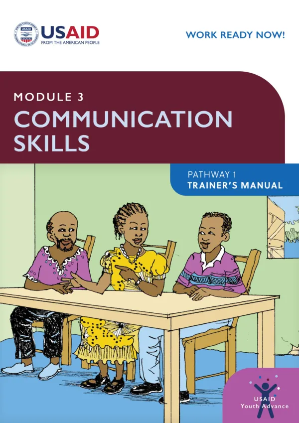 Module 3: Communication Skills Trainer’s Manual for Work Ready Now | USAID Youth Advance - Pathway 1 | Liberia