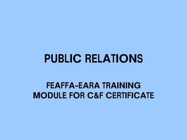 FAEFFA-EARA TRAINING MODULE FOR C&F CERTIFICATE: PUBLIC RELATIONS