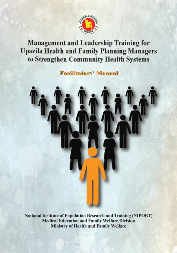 Management and Leadership Training for Upazila Health and Family Planning Managers to Strengthen Community Health Systems Facilitators’ Manual