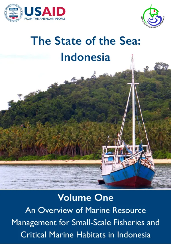 State of the Sea: Indonesia. Volume One: An Overview of Marine Resource Management for Small-Scale Fisheries and Critical Marine Habitats in Indonesia