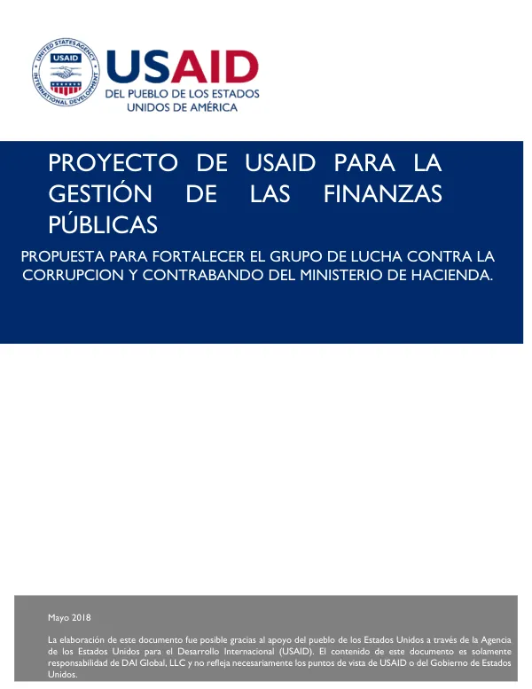 Proyecto de USAID para la Gestión de las Finanzas Públicas: Propuesta para Fortalecer el Grupo de Lucha contra la Corrupción y Contrabando del Ministerio de Hacienda