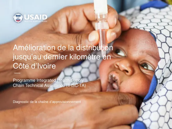 Amélioration de la distribution jusqu’au dernier kilomètre en Côte d’Ivoire Programme Integrated Health Supply Chain Technical Assistance (IHSC-TA)