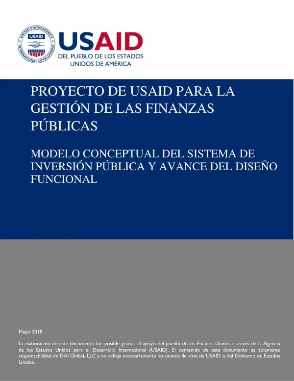 Proyecto de USAID para la Gestión de las Finanzas Públicas: Modelo Conceptual del Sistema de Inversión Pública y Avance del Diseño Funcional