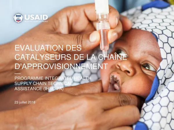 EVALUATION DES CATALYSEURS DE LA CHAÎNE D’APPROVISIONNEMENT PROGRAMME INTEGRATED HEALTH SUPPLY CHAIN TECHNICAL ASSISTANCE (IHSC-TA)