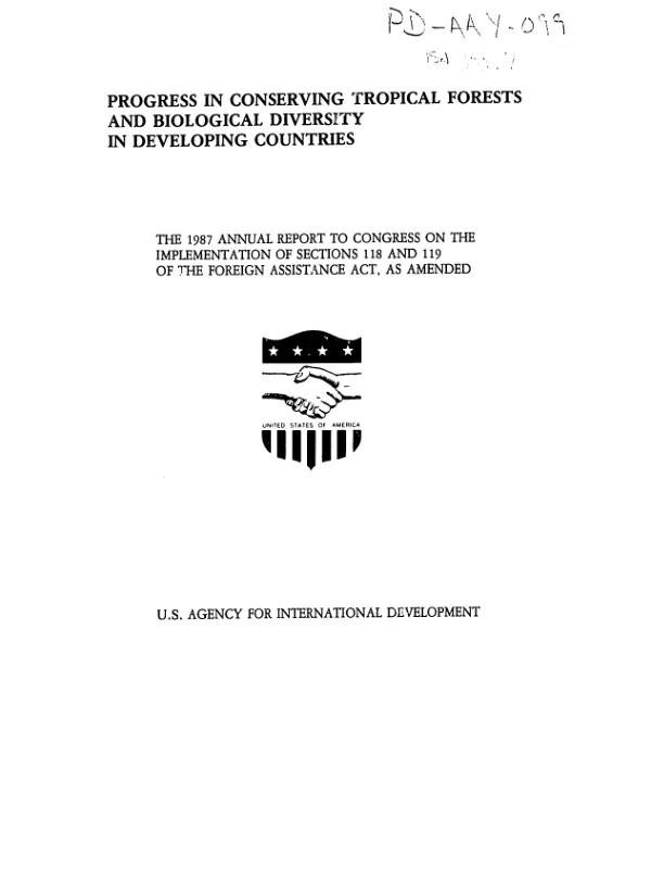 Progress in conserving tropical forests and biological diversity in developing countries : the 1987 annual report to Congress on the implementation of sections 118 and 119 of the Foreign Assistance Act, as amended