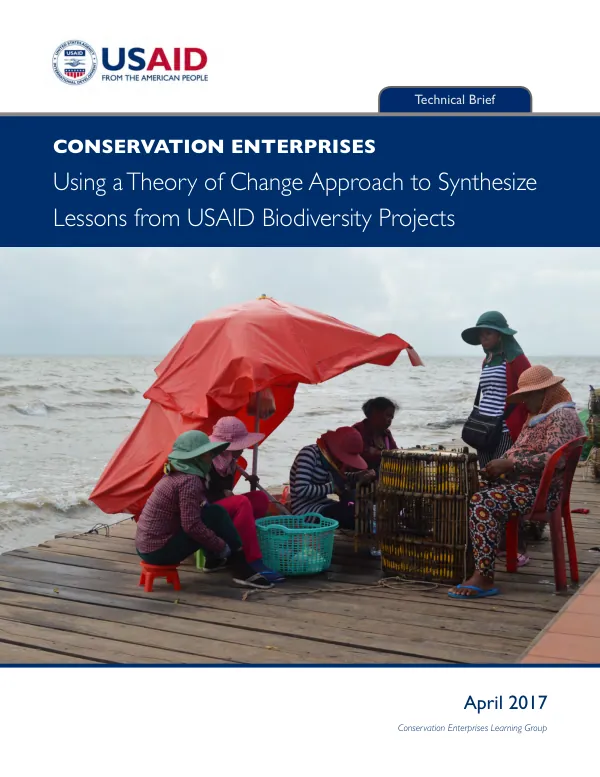 Technical Report: Conservation Enterprises: Using a Theory of Change Approach to Synthesize Lessons from USAID Biodiversity Projects
