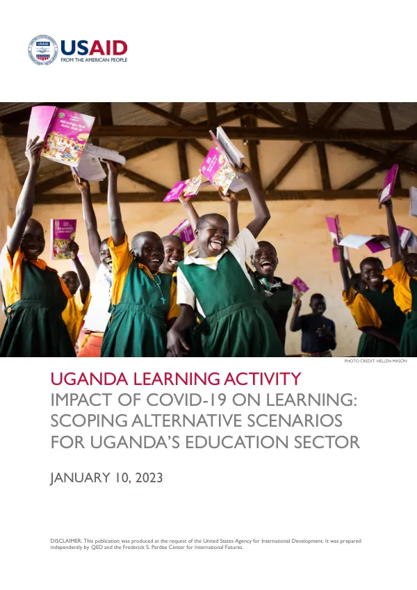 USAID/UGANDA LEARNING ACTIVITY: IMPACT OF COVID-19 ON LEARNING: SCOPING ALTERNATIVE SCENARIOS FOR UGANDA'S EDUCATION SECTOR