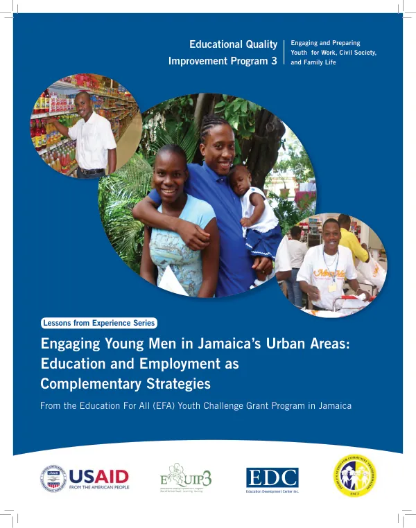 Engaging young men in Jamaica"s urban areas : education and employment as complementary strategies -- from the Education for All (EFA) youth challenge grant progam in Jamaica