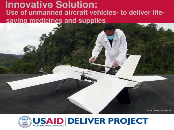 Innovative Solution: Use of unmanned aircraft vehicles- to deliver life-saving medicines and supplies