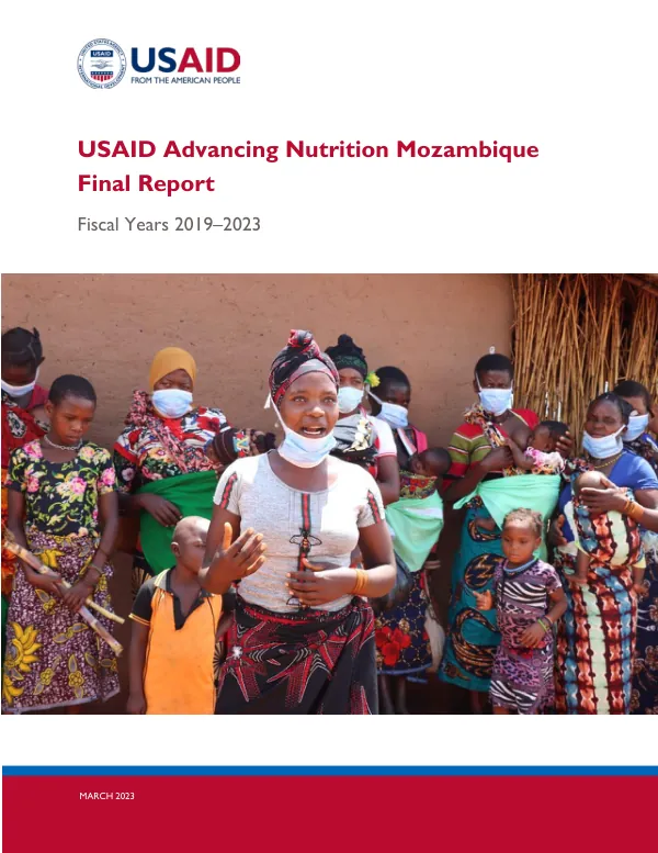 USAID Advancing Nutrition Mozambique Final Report: Fiscal Years 2019–2023 (March 2023)