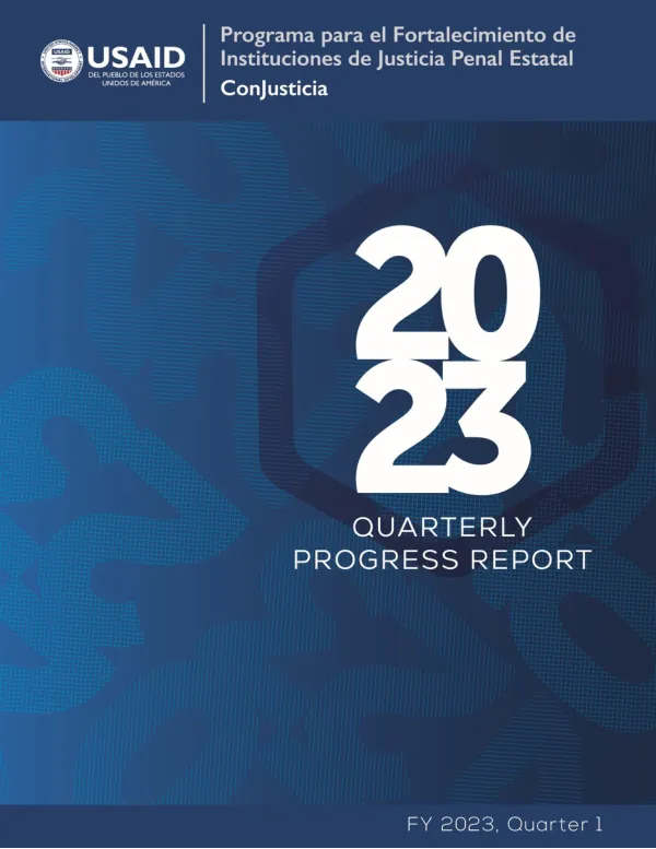 Quarterly Report Q1 FY23: Programa para el Fortalecimiento de Instituciones de Justicia Penal Estatal (ConJusticia)