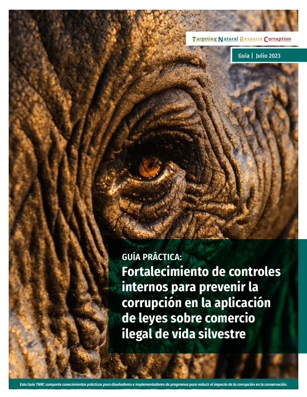 Guía Práctica: Fortalecimiento de controles internos para prevenir la corrupción en la aplicación de leyes sobre comercio ilegal de vida silvestre
