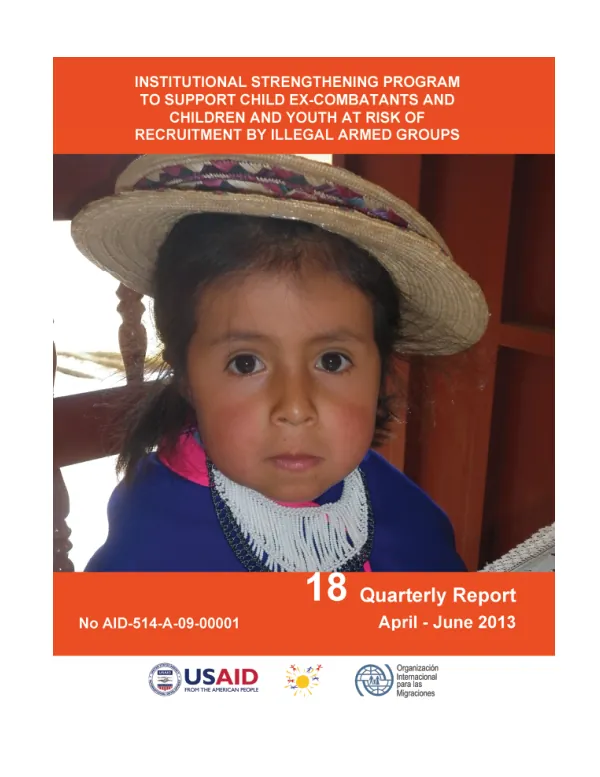 Institutional Strengthening Program to Support Child Ex-Combatants and Children and Youth at Risk of Recruitment by Illegal Armed Groups 18th Quarterly Report April - June 2013