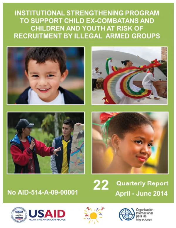 Institutional Strengthening Program to Support Child Ex-Combatants and Children and Youth at Risk of Recruitment by Illegal Armed Groups 22nd Quarterly Report April - June 2014