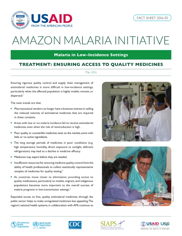 Amazon Malaria Initiative FACT SHEET 2016-05 Ensuring rigorous quality control and supply chain management of antimalarial medicines is more difficult in low-incidence settings, particularly when the affected population is highly mobile, remote, or dispersed