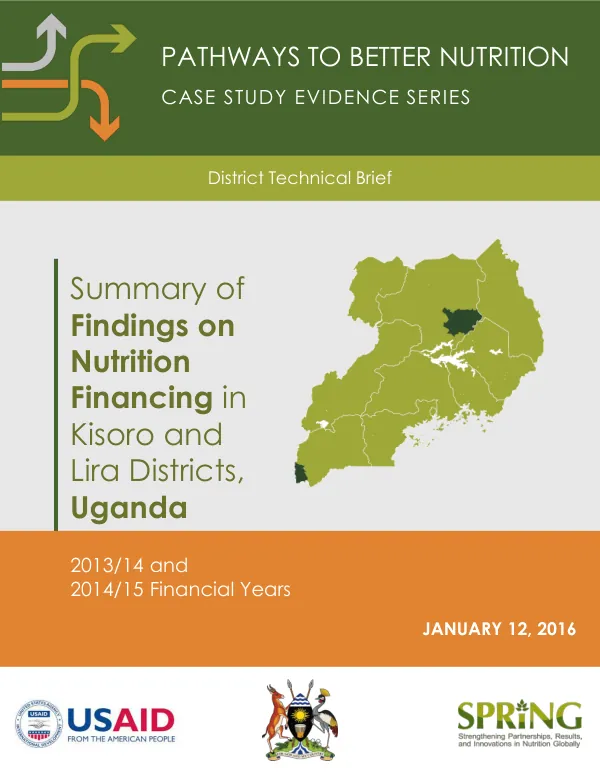 Summary of Findings on Nutrition Financing in Lira and Kisoro Districts, Uganda – 2013/2014 and 2014/15 Financial Years. Pathways to Better Nutrition Case Study Evidence Series. District Technical Brief