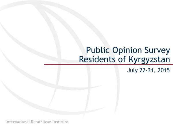 Public Opinion Survey Residents of Kyrgyzstan July 22-31 2015