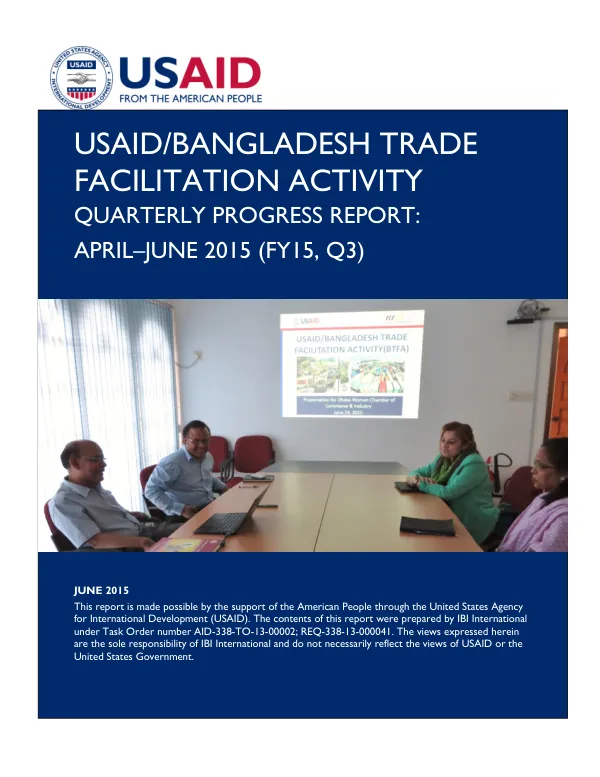 USAID/BANGLADESH TRADE FACILITATION ACTIVITY QUARTERLY PROGRESS REPORT: APRIL–JUNE 2015 (FY15, Q3)