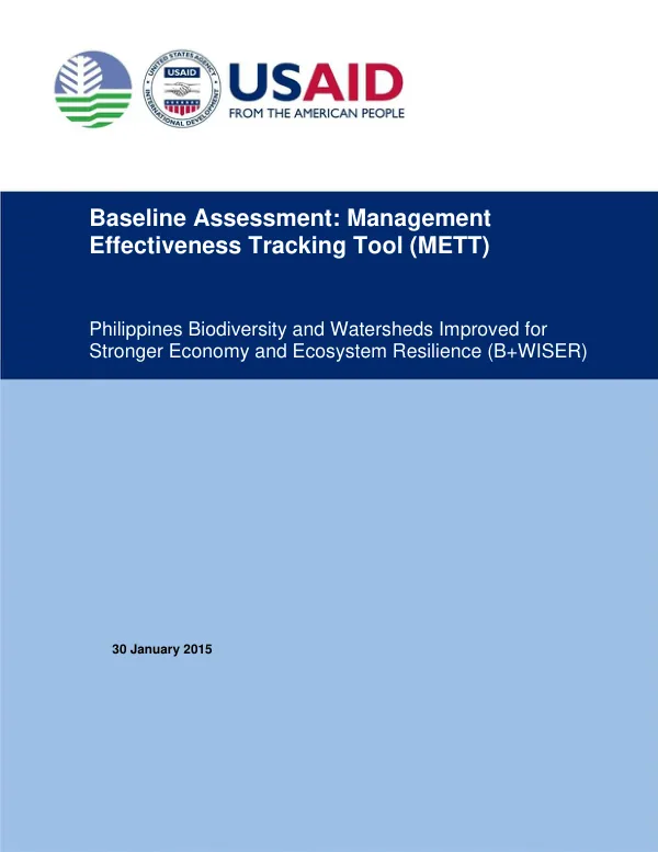 Baseline Assessment: Management Effectiveness Tracking Tool (METT) for Philippines Biodiversity and Watersheds Improved for Stronger Economy and Ecosystem Resilience (B+WISER) Program