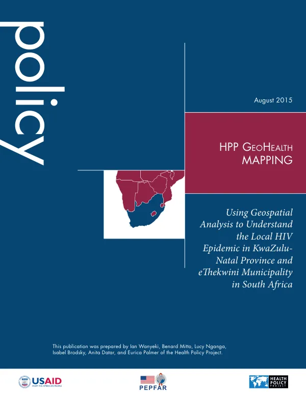 HPP GeoHealth Mapping: Using Geospatial Analysis to Understand the Local HIV Epidemic in KwaZulu-Natal Province and eThekwini Municipality in South Africa