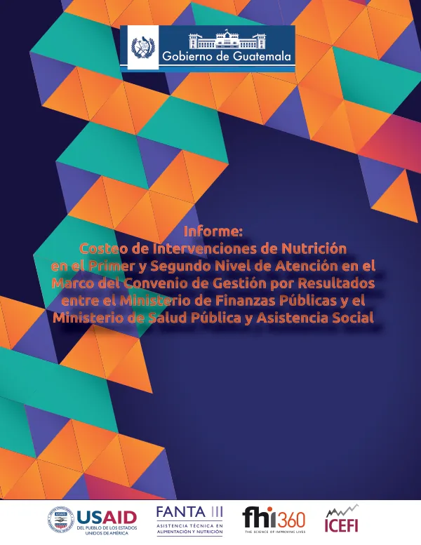 Informe: Costeo de Intervenciones de Nutricion en el Primer y Segundo Nivel de Atencion en el Marco del Convenio de Gestion por Resultados entre el Ministerio de Finanzas Publicas y el Ministerio de Salud Publica y Asistencia Social