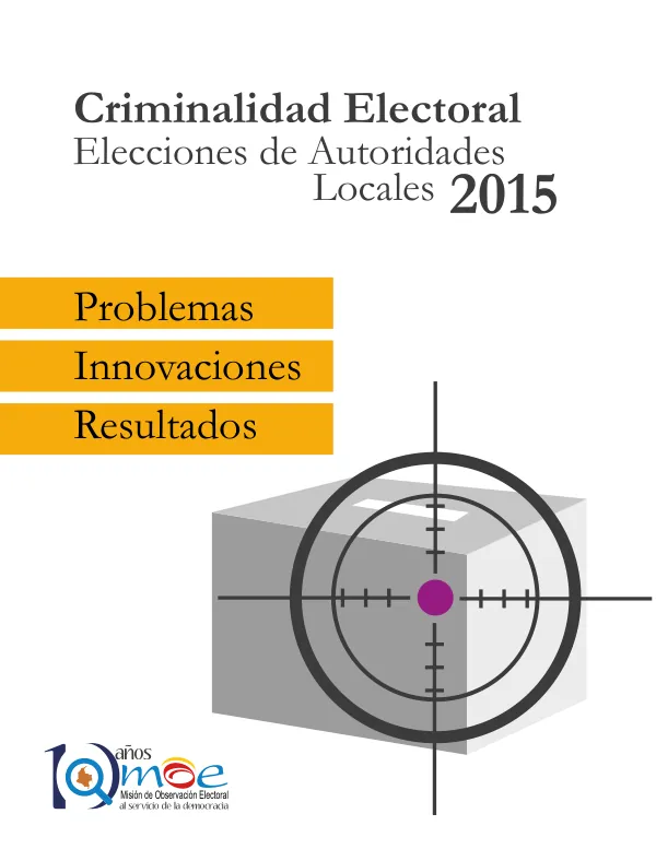 Criminalidad Electoral Elecciones de Autoridades Locales 2015: Problemas, Innovaciones y Resultados