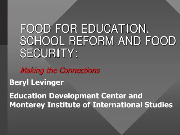 FOOD FOR EDUCATION, SCHOOL REFORM AND FOOD SECURITY: Making the Connections