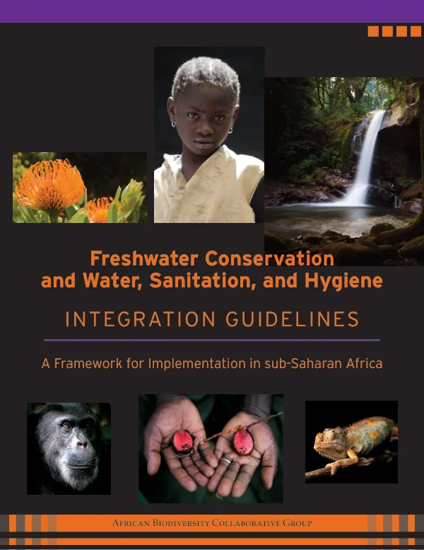 Freshwater Conservation and Water, Sanitation, and Hygiene Integration Guidelines: A Framework for Implementation in sub-Saharan Africa