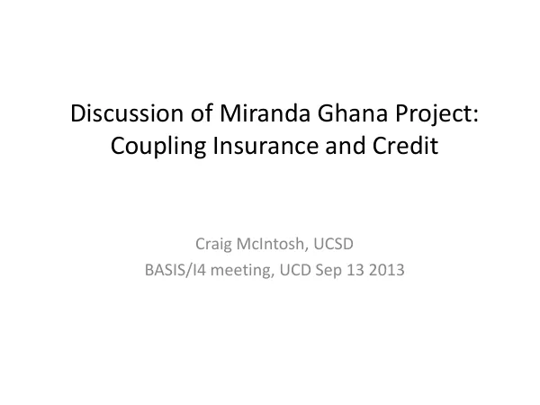 Discussion of Miranda Ghana Project: Coupling Insurance and Credit