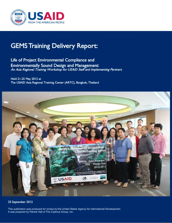 GEMS Training Delivery Report: Life of Project Environmental Compliance and Environmentally Sound Design and Management: An Asia Regional Training Workshop for USAID Staff and Implementing Partners