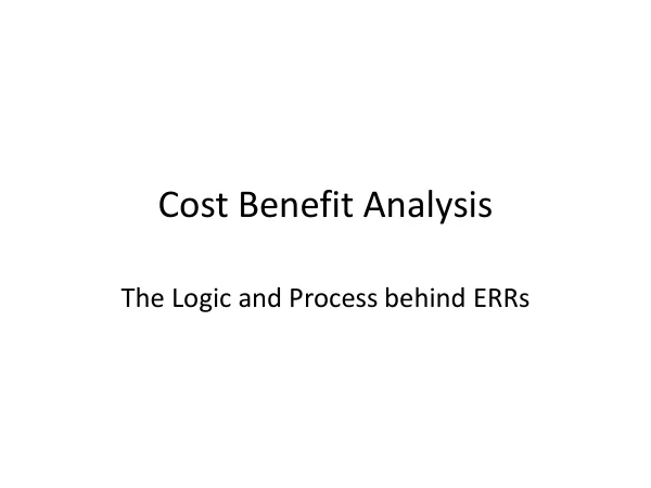 Cost Benefit Analysis: The Logic and Process behind ERRs