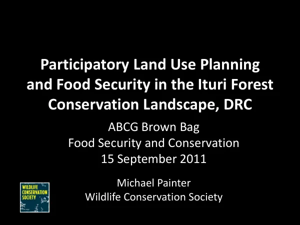 Participatory Land Use Planning and Food Security in the Ituri Forest Conservation Landscape, DRC