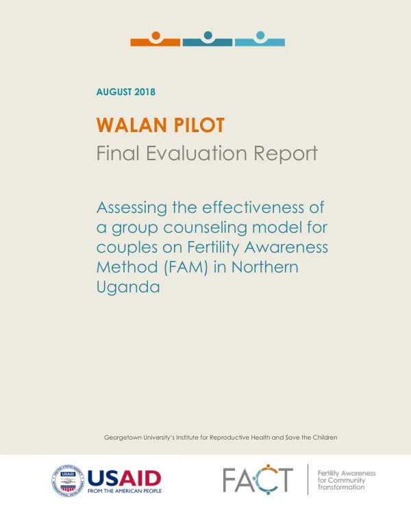 WALAN pilot : final evaluation report : assessing the effectiveness of a group counseling model for couples on fertility awareness method (FAM) in Northern Uganda