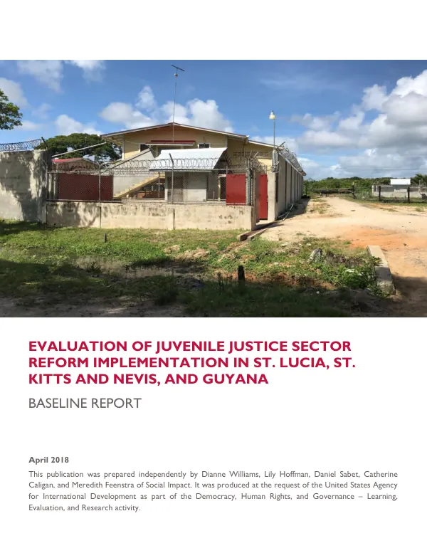 Evaluation of juvenile justice sector reform implementation in St. Lucia, St. Kitts and Nevis, and Guyana : baseline report