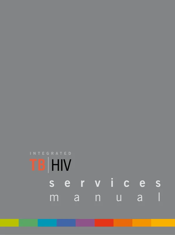 Integrated TB/HIV services manual : algorithms and standard procedures to ensure integrated service delivery for clients requiring TB treatment and HIV testing