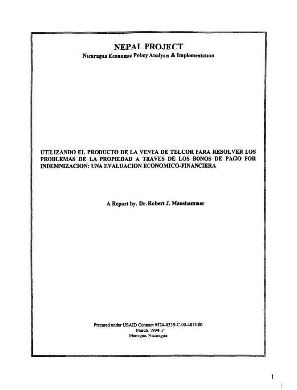 Utilizando el producto de la venta de TELCOR para resolver los problemas de la propiedad a traves de los bonos de pago por indemnizacion : una evaluacion economico-financiera [Nicaragua]