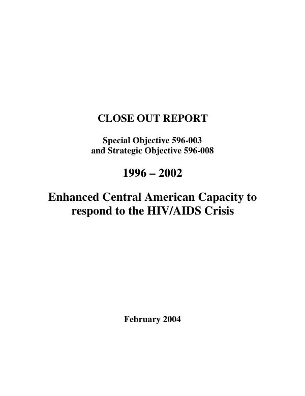 Close out report : special objective 596-003 and strategic objective 596-008 -- 1996-2002 : enhanced Central American capacity to respond to the HIV/AIDS crisis