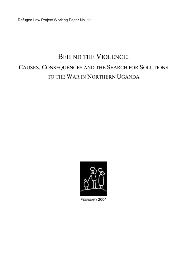 Behind the violence : causes, consequences and the search for solutions to the war in Northern Uganda
