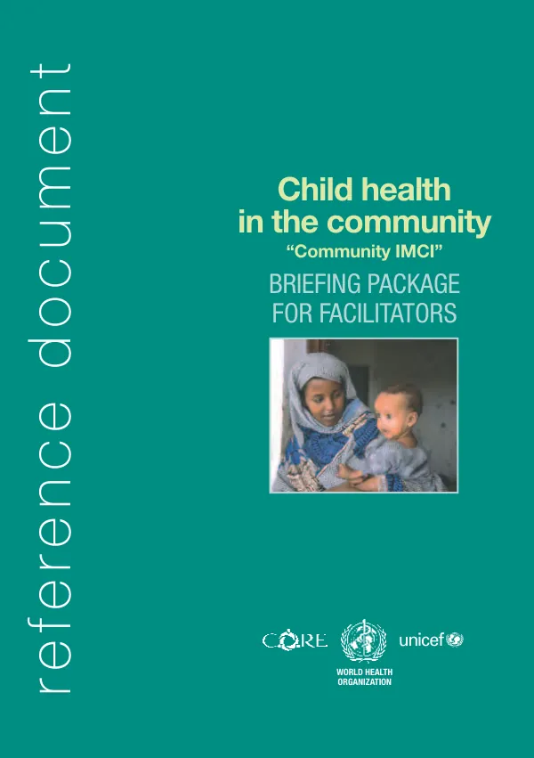 Child health in the community : "community IMCI" : briefing package for facilitators. V. 1. Training guide