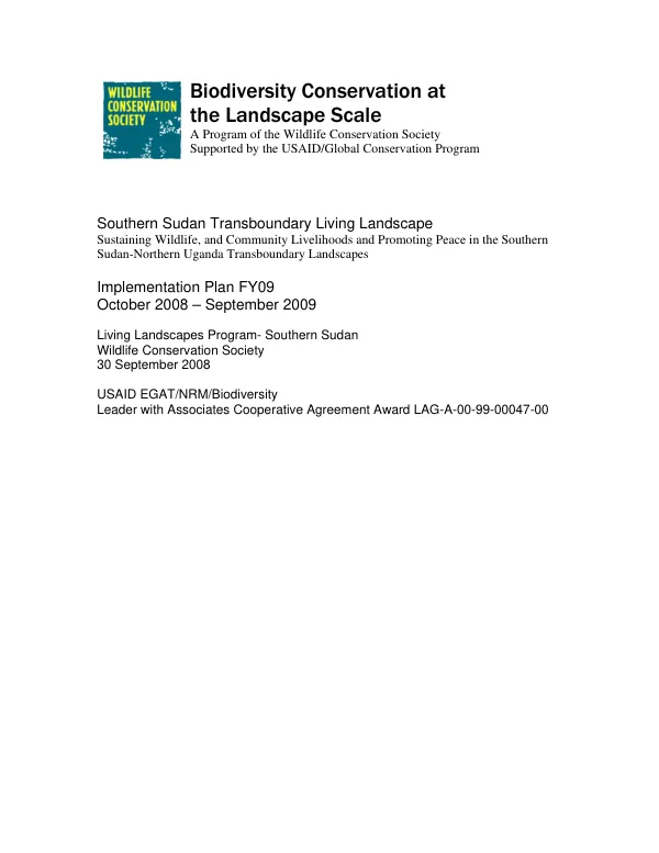 Southern Sudan Transboundary Living Landscape : sustaining wildlife, and community livelihoods and promoting peace in the Southern Sudan-Northern Uganda Transboundary Landscapes -- implementation plan October 2008 - September 2009