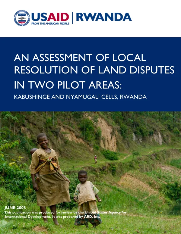 An assessment of local resolution of land disputes in two pilot areas : Kabushinge and Nyamugali Cells, Rwanda