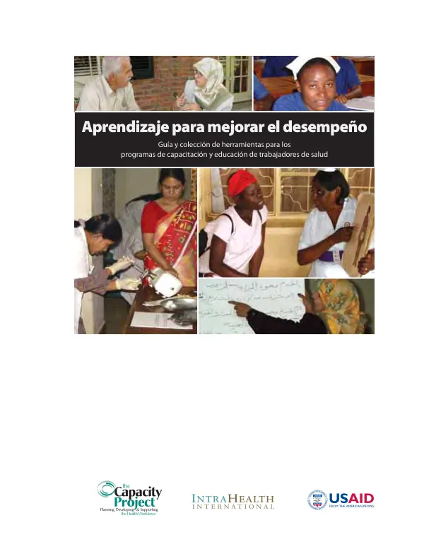 Aprendizaje para mejorar el desempeno : guia y coleccion de herramientas para los programas de capacitacion y educacion de trabajadores de salud