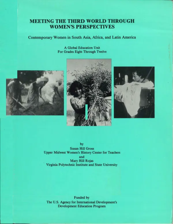Meeting the Third World through women"s perspectives -- contemporary women in South Asia, Africa, and Latin America : a global education unit for grades eight through twelve