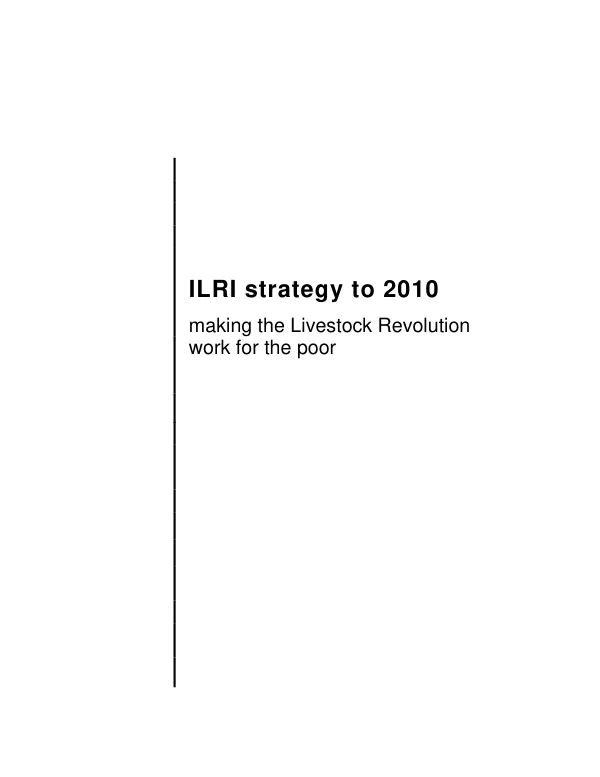 ILRI (International Livestock Research Institute) strategy to 2010 : making the livestock revolution work for the poor